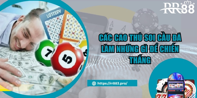 Các cao thủ soi cầu đã làm những gì để chiến thắng