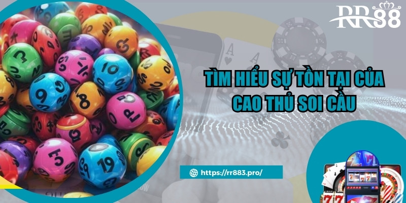 Tìm hiểu sự tồn tại của cao thủ soi cầu