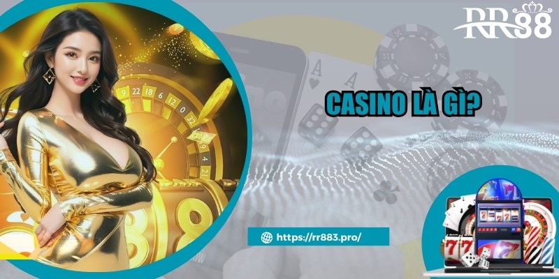 Casino Là Gì? Điểm Danh Các Tựa Game Hot Top 1 Hiện Nay