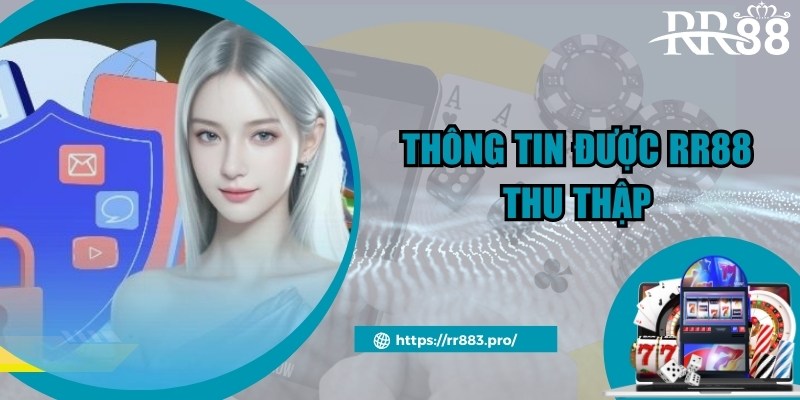 Dữ liệu thành viên được RR88 thu thập theo chính sách bảo mật