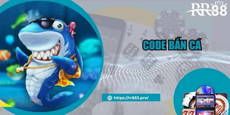 Tổng Hợp Mã Code Bắn Cá - Trọn Bộ Giftcode Mới Nhất RR88