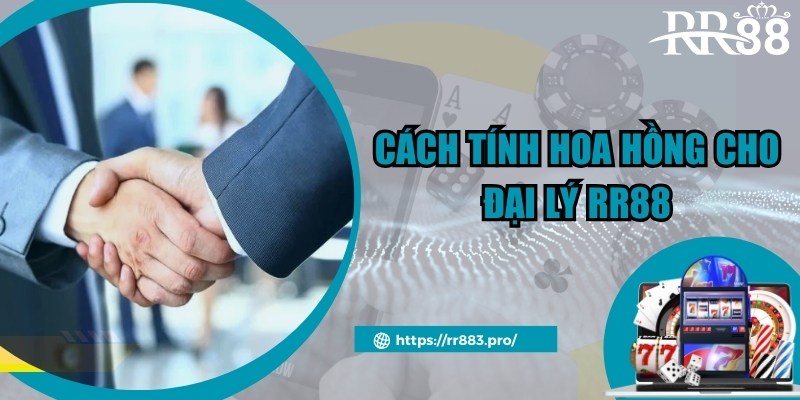 Cách tính thưởng áp dụng trong chương trình đại lý RR88