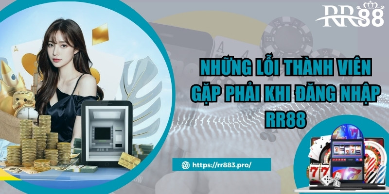 Những lỗi thành viên gặp phải khi đăng nhập RR88