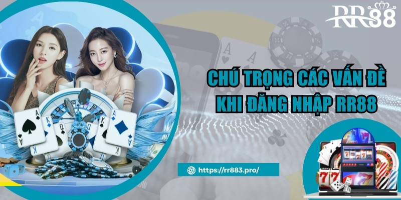 Chú trọng các vấn đề khi đăng nhập RR88