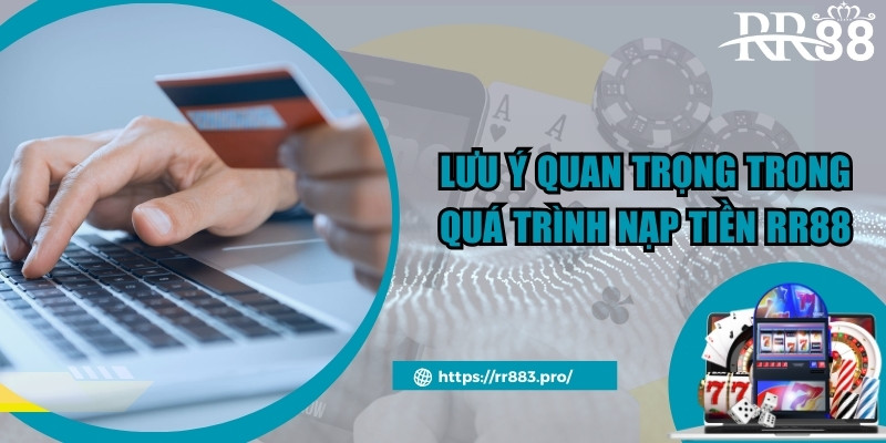 Lưu ý quan trọng trong quá trình nạp tiền RR88