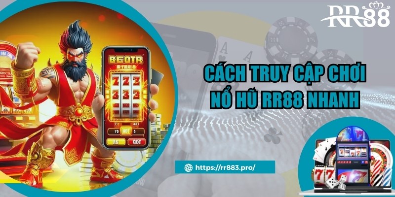 Quy trình truy cập nổ hũ RR88 nhanh cho người chơi mới