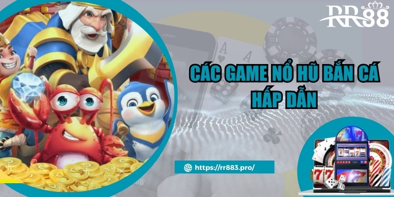 Những tựa game nổi tiếng thuộc thể loại nổ hũ bắn cá là gì?