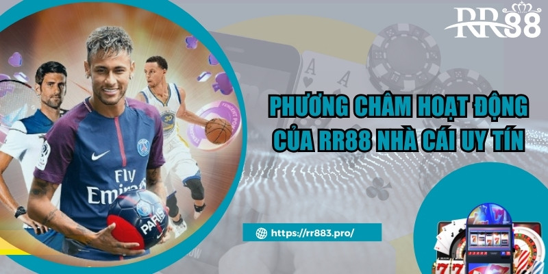 Phương châm hoạt động của RR88 nhà cái uy tín