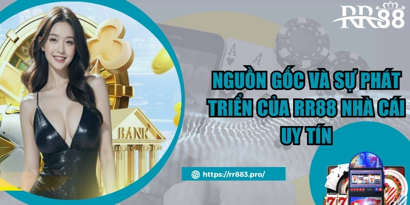 Nguồn gốc và sự phát triển của RR88 nhà cái uy tín