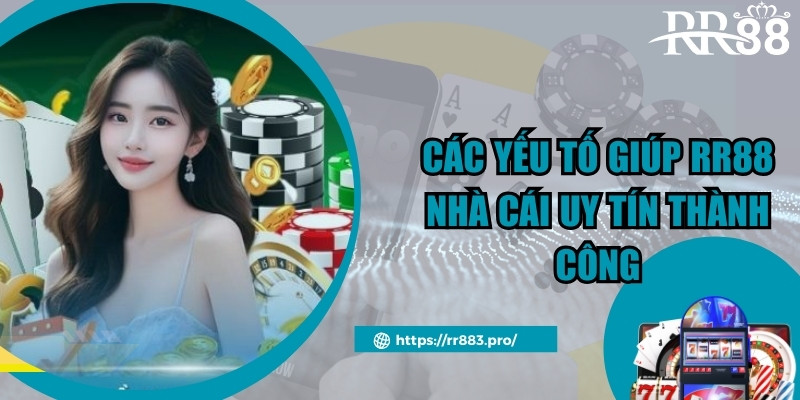 Các yếu tố giúp RR88 nhà cái uy tín thành công