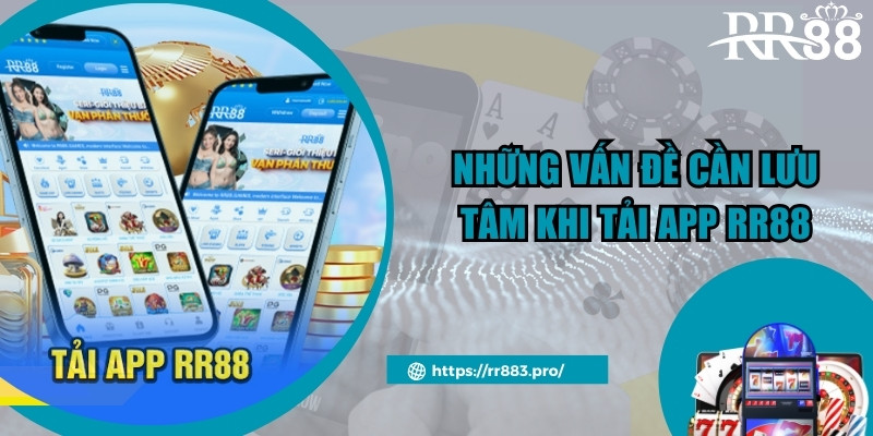 Những vấn đề cần lưu tâm khi tải app rr88